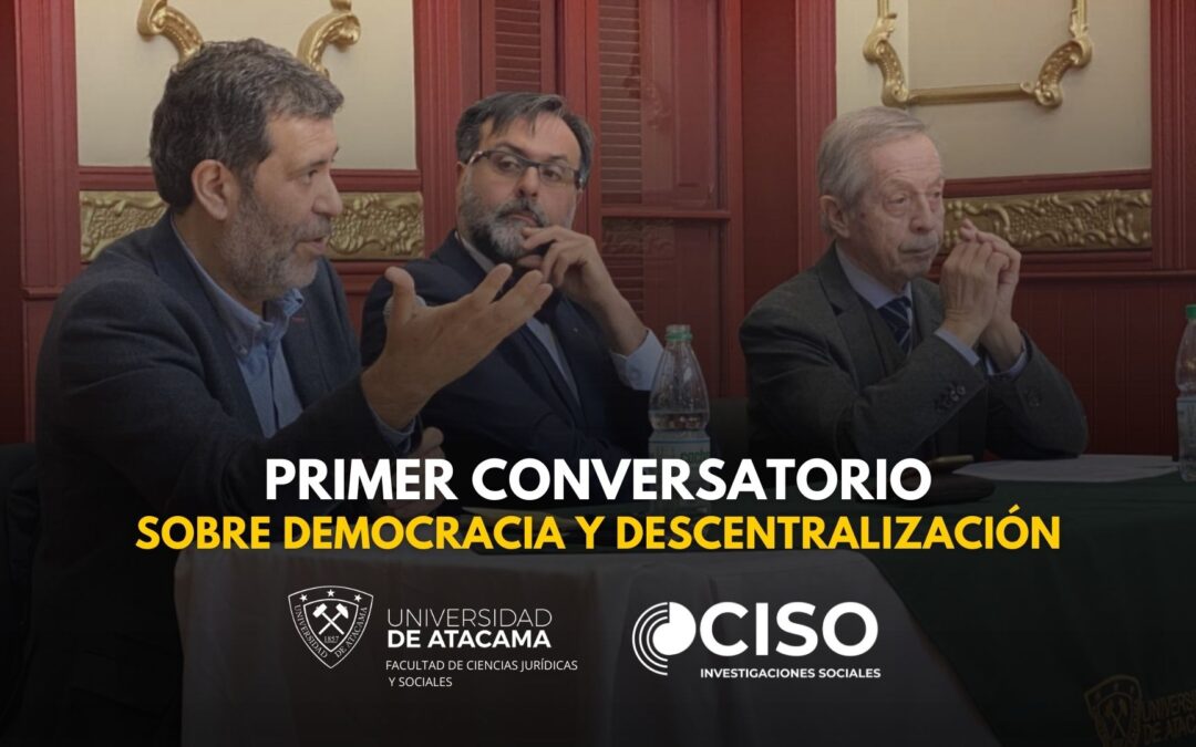 Facultad de Ciencias Jurídicas y Sociales de la Universidad de Atacama junto al Centro de Investigaciones Sociales CISO realizaron primer Conversatorio sobre Democracia y Descentralización
