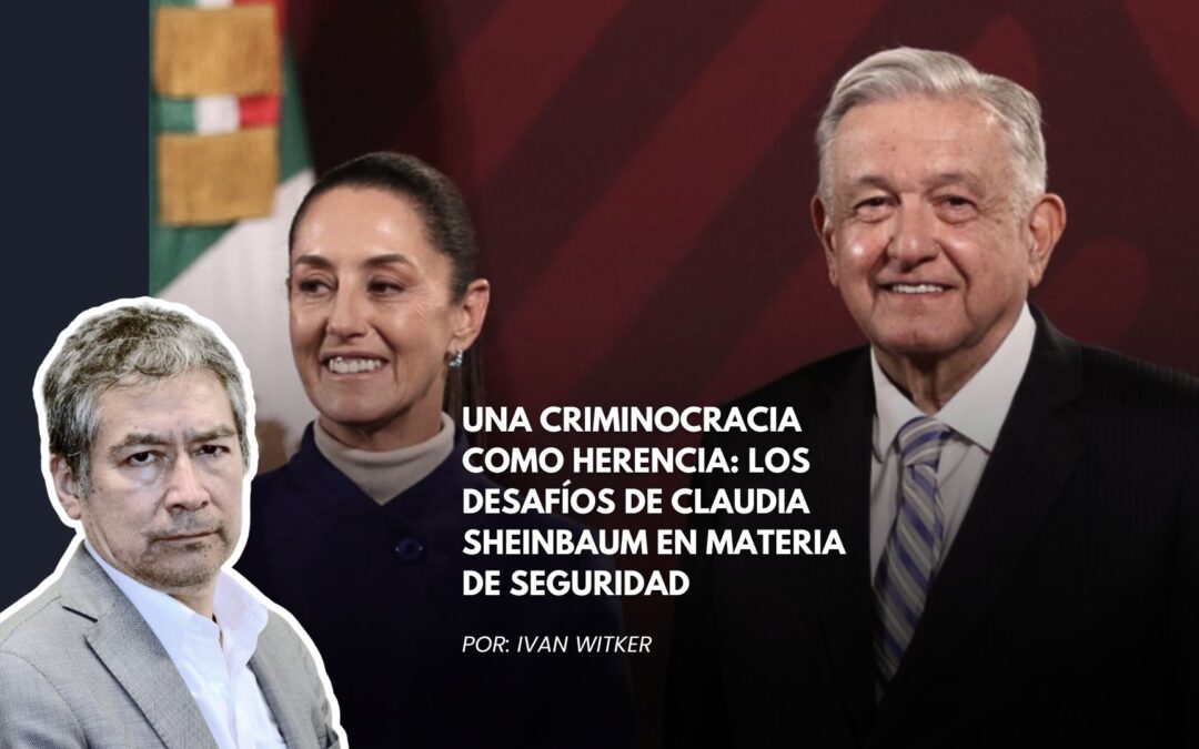 Una Criminocracia como Herencia: los desafíos de Claudia Sheinbaum en materia de seguridad