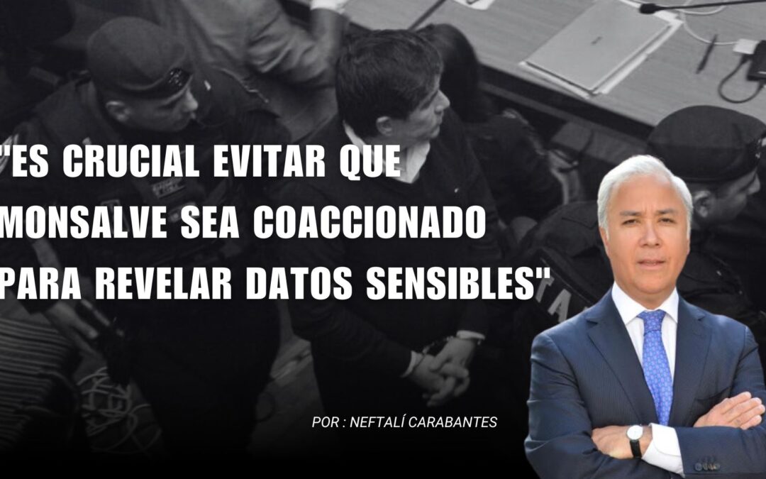 Neftalí Carabantes: «Es crucial evitar que Monsalve sea coaccionado para revelar datos sensibles»
