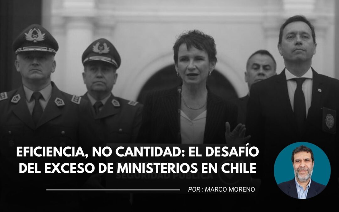 Eficiencia, no cantidad: el desafío del exceso de ministerios en Chile