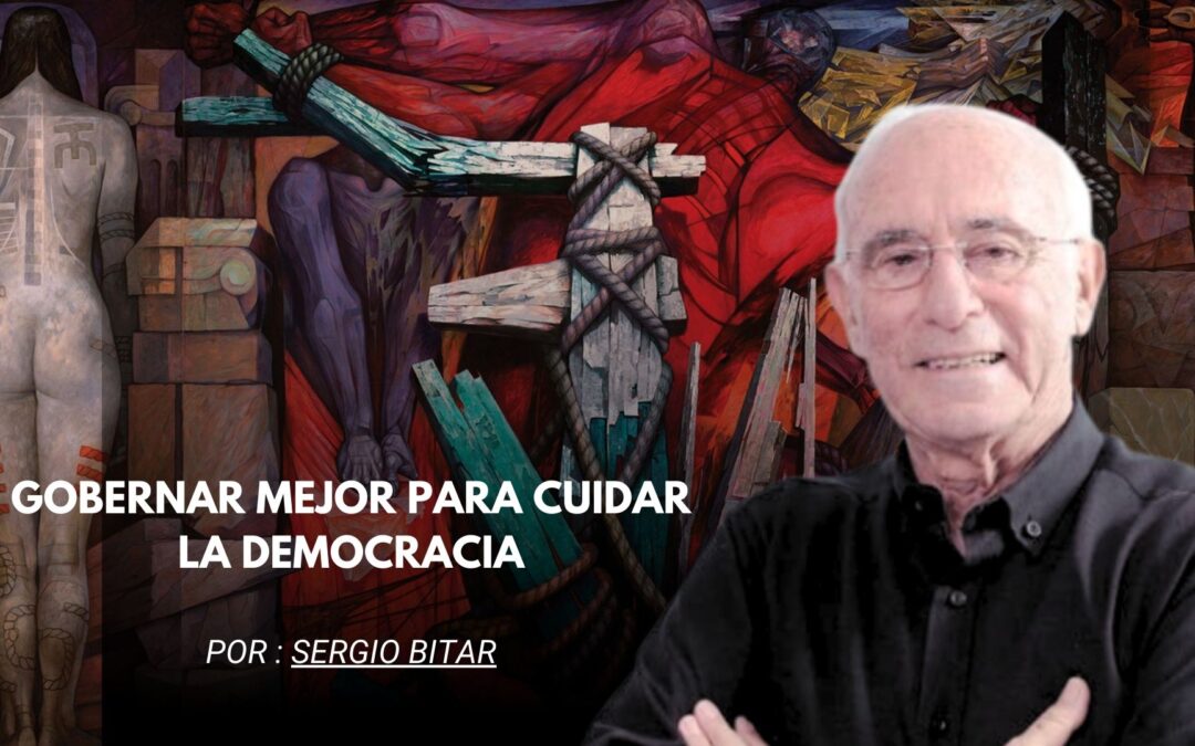 Gobernar mejor para cuidar la democracia.