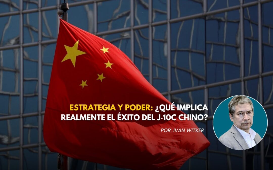 Estrategia y poder ¿qué implica realmente el éxito del J10C chino?