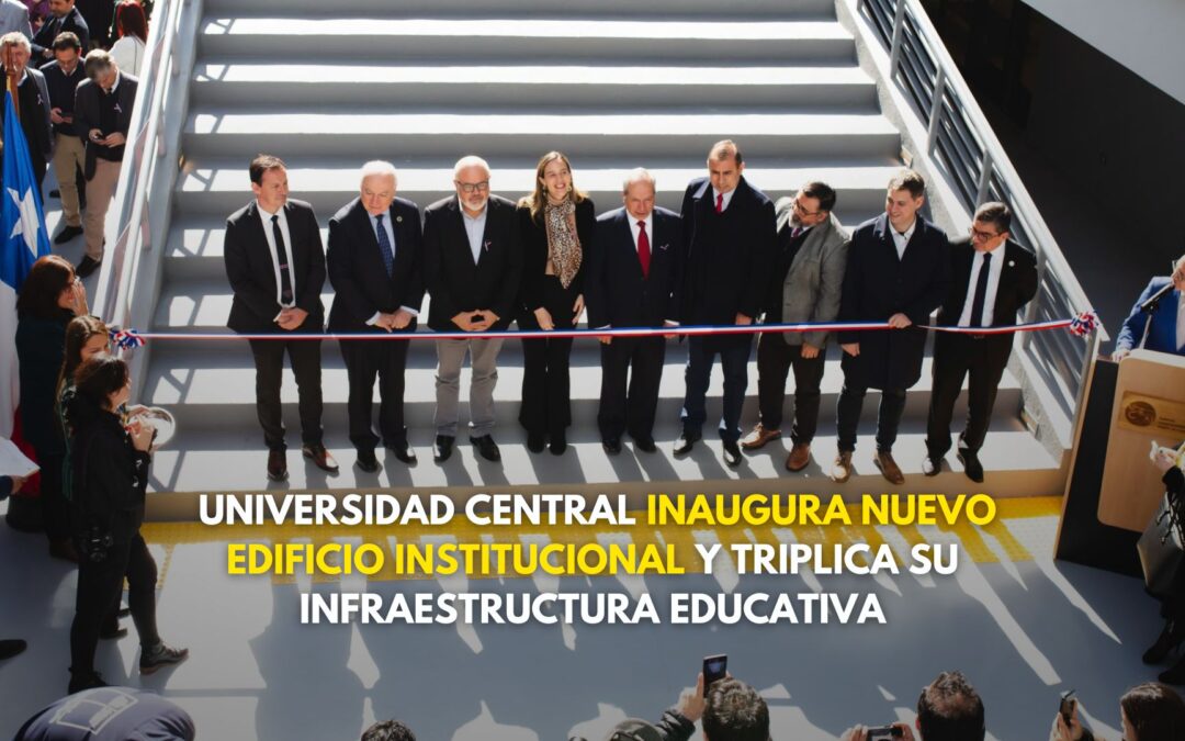Universidad Central inaugura nuevo edificio institucional y triplica su infraestructura educativa
