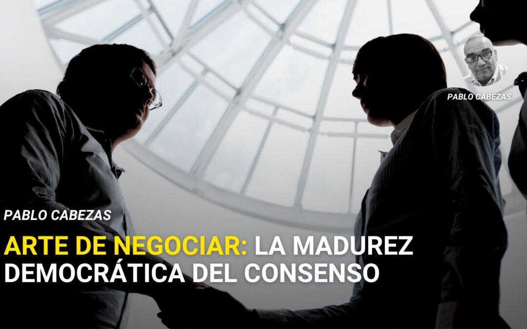 Arte de negociar: la madurez democrática del consenso