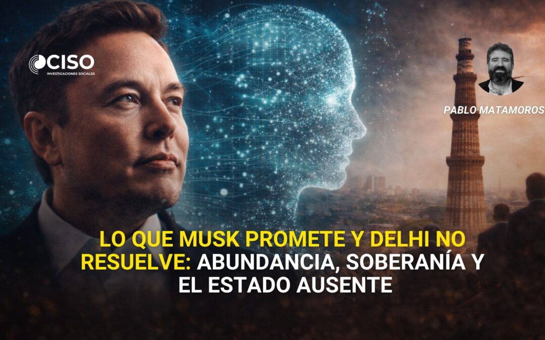 Lo que Musk promete y Delhi no resuelve: abundancia, soberanía y el Estado ausente